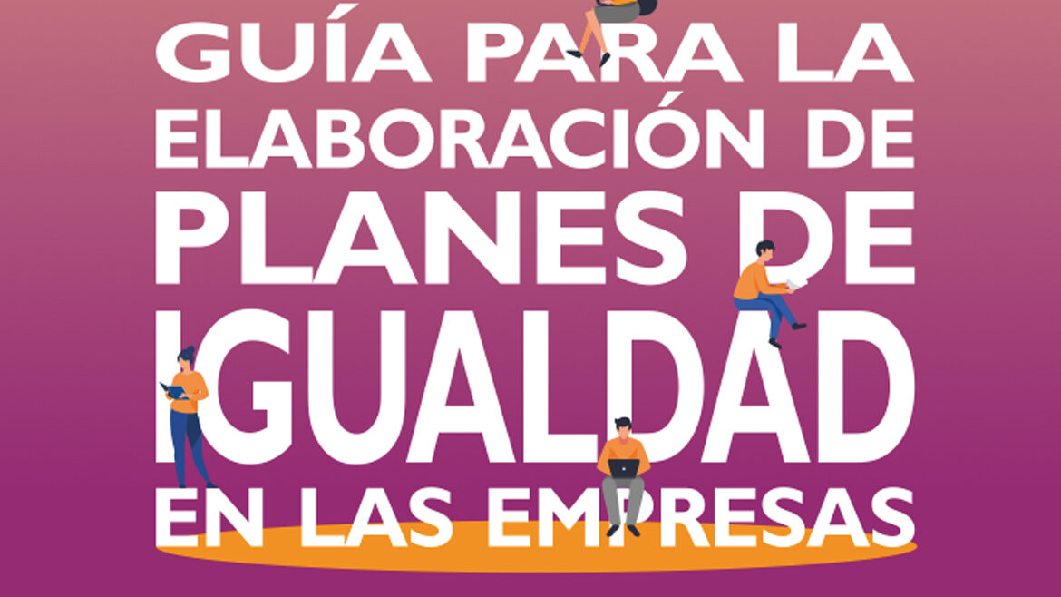 GUÍA PARA LA ELABORACIÓN DE PLANES DE IGUALDAD EN LAS EMPRESAS